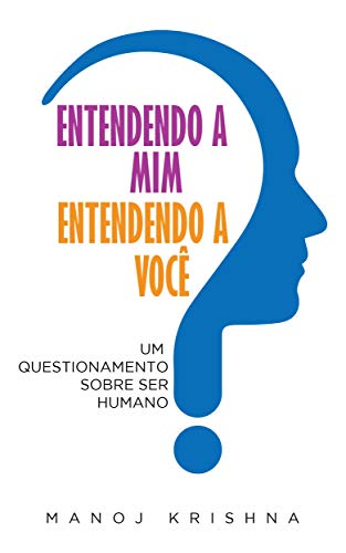 Capa do livro: Entendendo a Mim Entendendo a Voce: Um auto questionamento sobre ser humano - Ler Online pdf