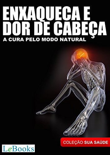 Livro PDF: Enxaqueca e dor de cabeça: A cura pelo modo natural (Coleção Terapias Naturais)