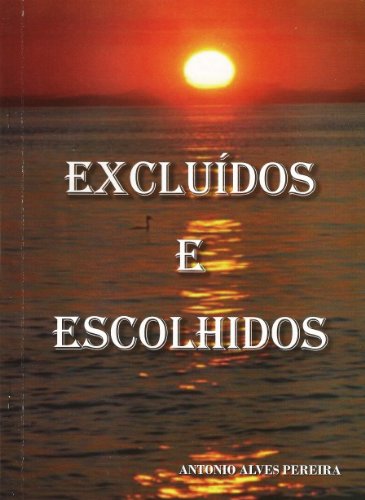 Livro PDF EXCLUÍDOS E ESCOLHIDOS: PACIENTEMENTE O AMOR TECE TODOS OS PARÂMETROS.