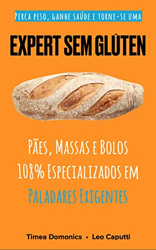 Livro PDF Expert Sem Glúten: Pães, Massas e Bolos 108% Especializados em Paladares Exigentes (Receitas Sem Glúten e Lactose Livro 3)