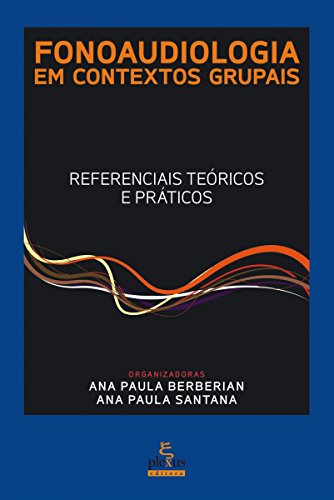 Livro PDF: Fonoaudiologia em contextos grupais: Referenciais teóricos e práticos