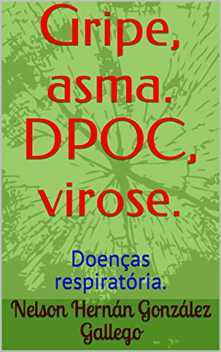 Livro PDF Gripe, asma. DPOC, virose.: Doenças respiratória.