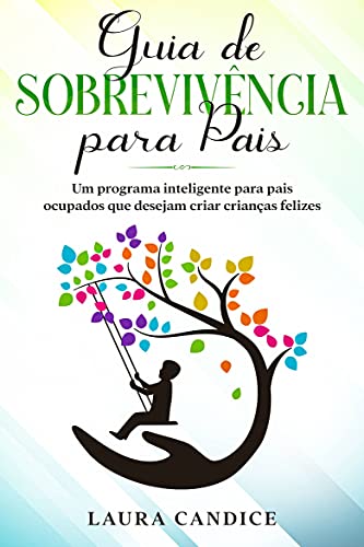 Capa do livro: Guia de Sobrevivência para Pais: Um programa inteligente para pais ocupados que desejam criar crianças felizes - Ler Online pdf