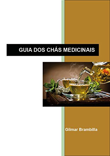 Livro PDF Guia dos Chás Medicinais (Primeira Livro 1)
