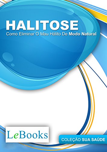 Livro PDF: Halitose: Como eliminar o mau hálito de modo natural (Coleção Saúde)