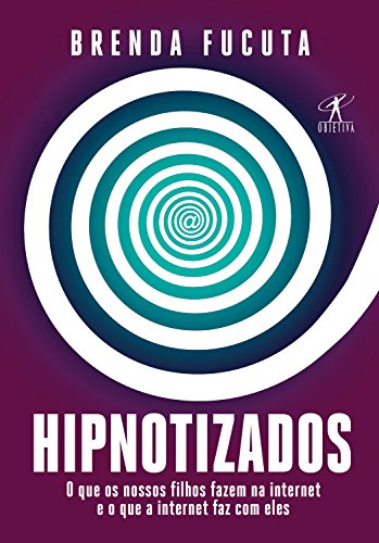 Capa do livro: Hipnotizados: O que os nossos filhos fazem na internet e o que a internet faz com eles - Ler Online pdf