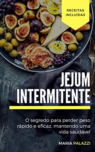 Capa do livro: Jejum Intermitente: O segredo para perder peso rápido e eficaz, mantendo uma vida saudável (Dietas Livro 1) - Ler Online pdf