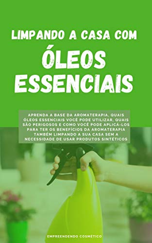 Capa do livro: Limpando a Casa com Óleos Essenciais: Aprenda a base da aromaterapia e como você pode ter seus benefícios também limpando a sua casa - Ler Online pdf