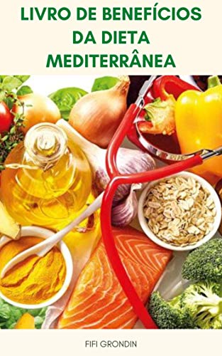 Livro PDF Livro De Benefícios Da Dieta Mediterrânea : Dieta Mediterrânea Para Perda De Peso, Diabetes Tipo 2, Câncer, Depressão, Doença De Alzheimer, Doença Cardíaca