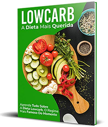 Capa do livro: LOWCARB A DIETA MAIS QUERIDA: Aprenda tudo sobre a dieta Lowcarb. O regime mais famoso do momento. - Ler Online pdf
