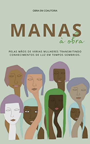 Livro PDF: MANAS À OBRA: Pelas mãos de várias mulheres transmitindo conhecimentos de luz em tempos sombrios.