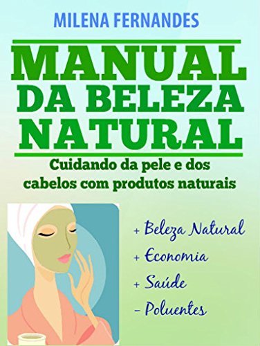 Livro PDF MANUAL DA BELEZA NATURAL: Cuidando da pele e dos cabelos com produtos naturais