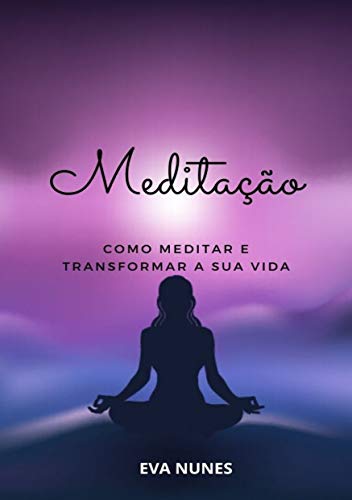 Capa do livro: Meditação: Como Meditar e Transformar a sua Vida - Ler Online pdf