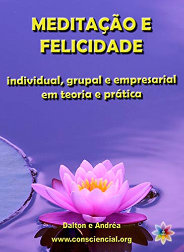 Capa do livro: Meditação e Felicidade: individual, grupal e empresarial em teoria e prática - Ler Online pdf
