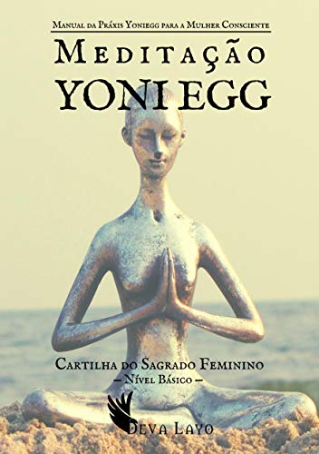 Livro PDF Meditação Yoni Egg: Manual da Práxis Yoniegg para a Mulher Consciente – Nível Básico