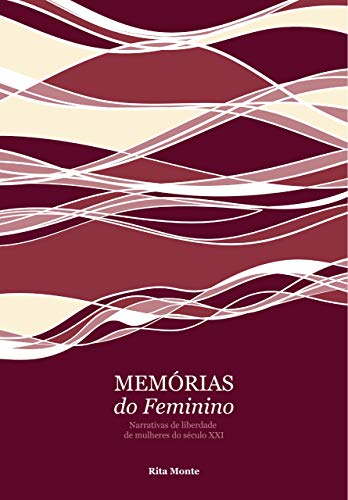 Capa do livro: Memórias do Feminino: Narrativas de Liberdade de Mulheres do Séc XXI – versão para KINDLE - Ler Online pdf