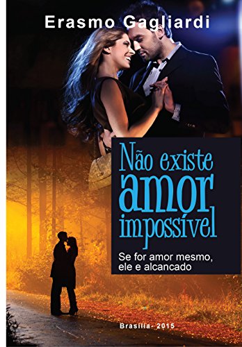 Capa do livro: Não existe amor impossível;: Se for amor mesmo, ele será alcançado - Ler Online pdf