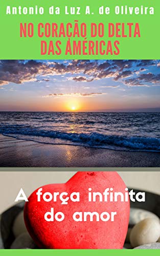 Livro PDF NO CORAÇÃO DO DELTA DAS AMÉRICAS: A FORÇA INFINITA DO AMOR