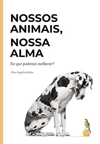 Capa do livro: NOSSOS ANIMAIS, NOSSA ALMA: No que podemos melhorar? - Ler Online pdf