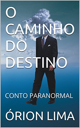 Livro PDF O CAMINHO DO DESTINO: CONTO PARANORMAL