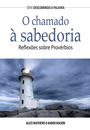 Capa do livro: O Chamado à Sabedoria: Reflexões Sobre Provérbios (Série Descobrindo a Palavra) - Ler Online pdf