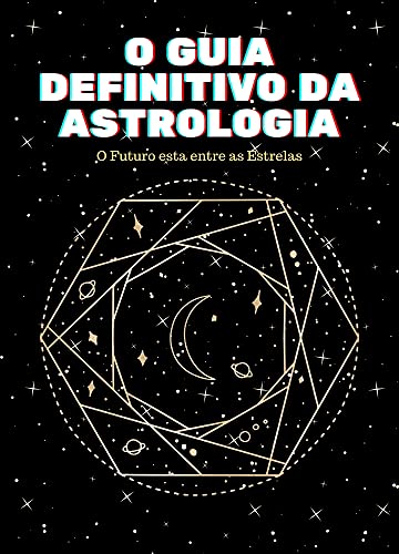 Livro PDF O Guia Definitivo da Astrologia: O Futuro está entre as Estrelas