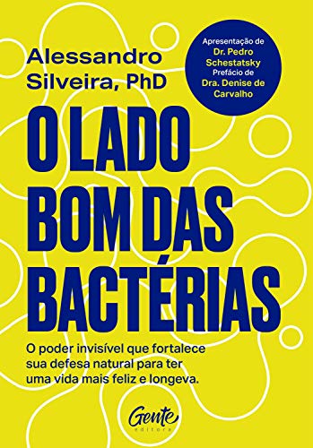 Capa do livro: O lado bom das bactérias: O poder invisível que fortalece sua defesa natural para uma vida mais feliz e longeva - Ler Online pdf