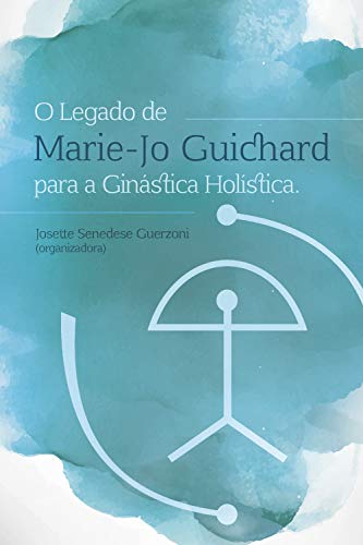 Capa do livro: O Legado de Marie-Jo Guichard para a Ginástica Holística - Ler Online pdf