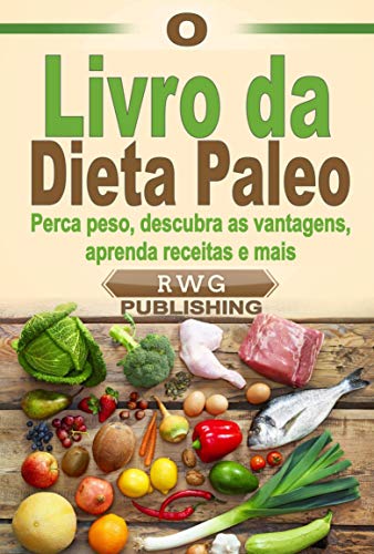 Capa do livro: O Livro da Dieta Paleo: Perca peso, descubra as vantagens, aprenda receitas e mais - Ler Online pdf