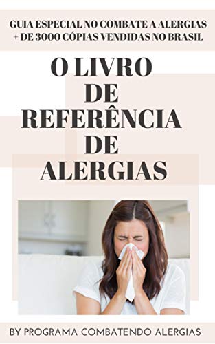 Livro PDF O Livro de Referência de Alergias: Descubra hoje COMO SABER se um Bebê ou Criança tem tendência a ter Alergia Alimentar! O Conhecimento é a Melhor Forma de Cuidado!