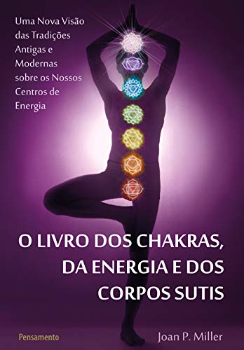 Livro PDF O Livro dos Chakras da Energia e dos Corpos Sutis: Uma nova visão das tradições antigas e modernas sobre os nossos centros de energia.
