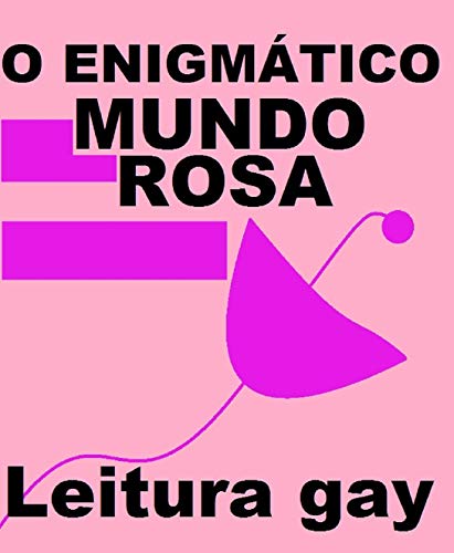 Livro PDF O MUNDO ROSA: Enigmático mundo gay, polêmico, impactante e instrutivo