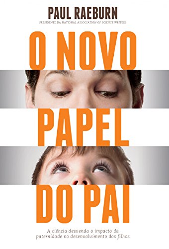 Capa do livro: O novo papel do pai: A ciência desvenda o impacto da paternidade no desenvolvimento dos filhos - Ler Online pdf