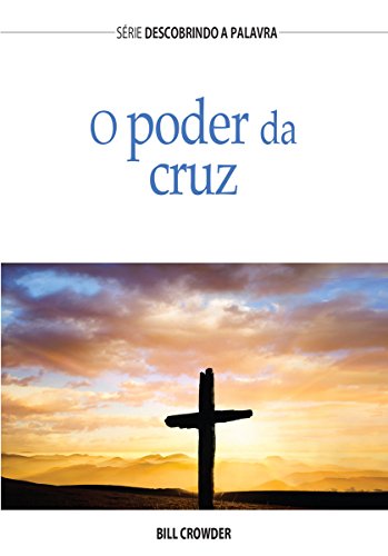 Capa do livro: O Poder Da Cruz (Série Descobrindo a Palavra) - Ler Online pdf