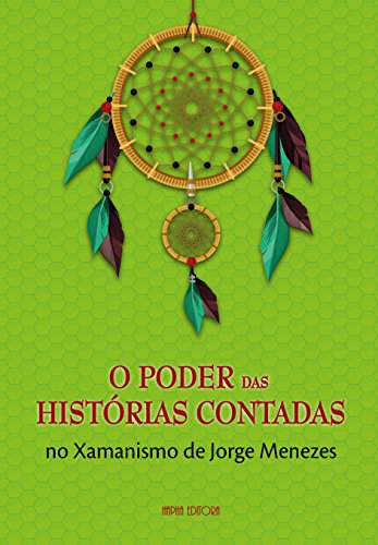 Livro PDF O Poder das Histórias Contadas no Xamanismo de Jorge Menezes