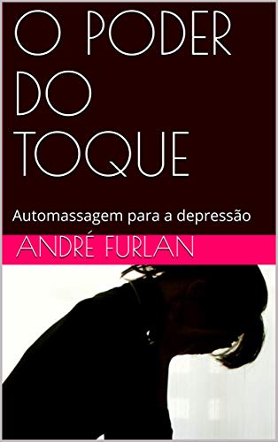 Livro PDF O PODER DO TOQUE: Automassagem para a depressão