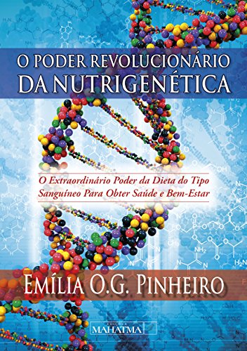Capa do livro: O poder revolucionário da nutrigenética: O extraordinário poder da dieta do tipo sanguíneo para obter saúde e bem estar - Ler Online pdf