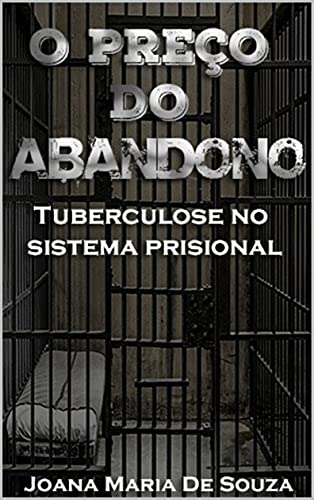 Capa do livro: O preço do abandono: Tuberculose no sistema prisional (Saúde humanizada Livro 1) - Ler Online pdf