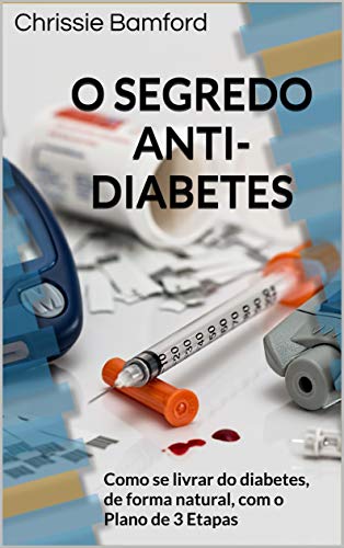 Livro PDF O SEGREDO ANTI-DIABETES: Como se livrar do diabetes, de forma natural, com o Plano de 3 Etapas