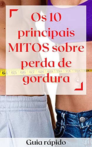 Livro PDF Os 10 Principais MITOS Sobre Perda de Gordura: Guia Rápido