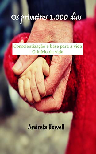 Capa do livro: Os primeiros 1.000 dias: Conscientização e base para a vida O início da vida - Ler Online pdf