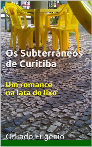 Capa do livro: Os Subterrâneos de Curitiba: Um romance na lata do lixo - Ler Online pdf