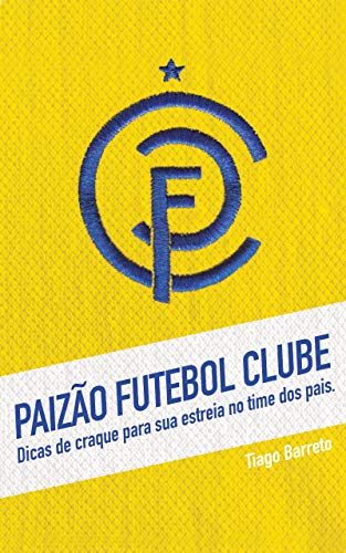 Livro PDF Paizão Futebol Clube: Dicas de craque para sua estreia no time dos pais.