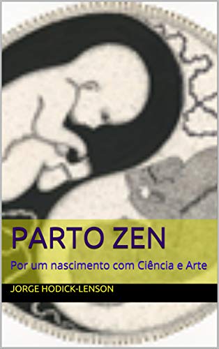 Capa do livro: Parto Zen: Por um nascimento com Ciência e Arte - Ler Online pdf