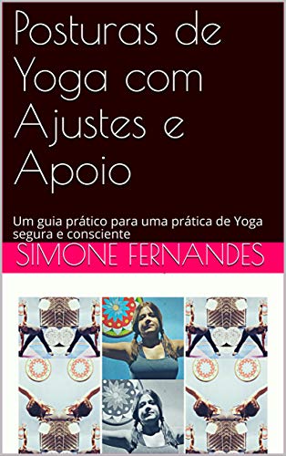 Livro PDF Posturas de Yoga com Ajustes e Apoio: Um guia prático para uma prática de Yoga segura e consciente