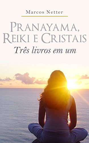 Capa do livro: Pranayama, Reiki e Cristais: Três livros em um - Ler Online pdf