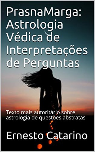 Livro PDF PrasnaMarga: Astrologia Védica de Interpretações de Perguntas: Texto mais autoritário sobre astrologia de questões abstratas