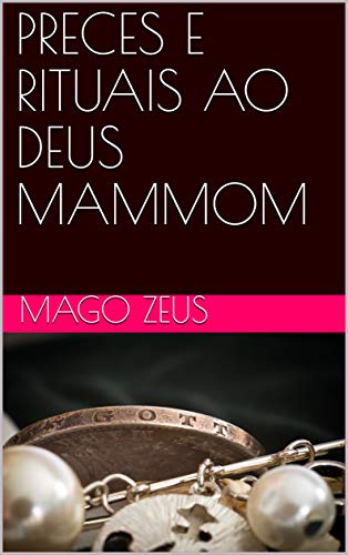 Capa do livro: PRECES E RITUAIS AO DEUS MAMMOM - Ler Online pdf