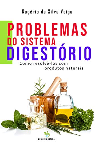 Capa do livro: Problemas do Sistema Digestório: como resolvê-los com produtos naturais - Ler Online pdf