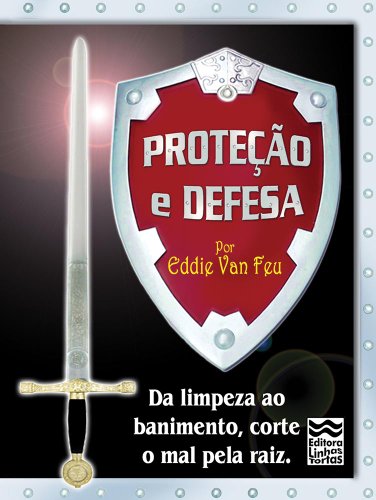 Capa do livro: Proteção e Defesa: Da limpeza ao banimento, corte o mal pela raiz! - Ler Online pdf